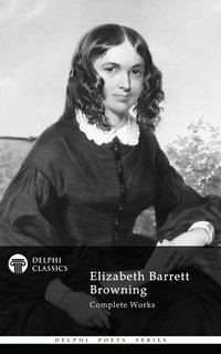 Delphi Complete Works of Elizabeth Barrett Browning (Illustrated) - Elizabeth Barrett Browning - ebook