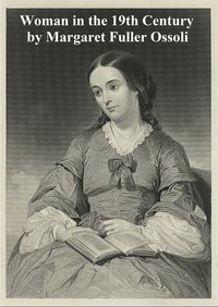 Woman in the 19th Century - Margaret Fuller Ossoli - ebook