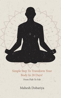 Simple Step To Transform Your Body In 28 Days! - Mahesh Dobariya - ebook