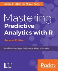 Mastering Predictive Analytics with R - Second Edition - James D. Miller - ebook