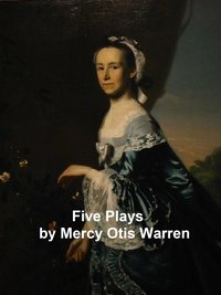 Five Plays - Mercy Otis Warren - ebook