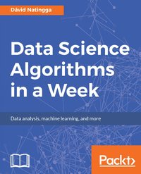 Data Science Algorithms in a Week - David Natingga - ebook