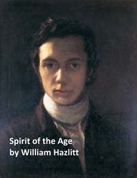 Spirit of the Age or Contemporary Portraits - William Hazlitt - ebook