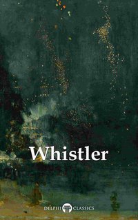 Delphi Complete Paintings of James McNeill Whistler (Illustrated) - James Abbott McNeill Whistler - ebook