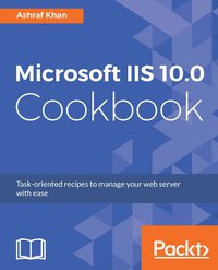 Microsoft IIS 10.0 Cookbook - Ashraf Khan - ebook