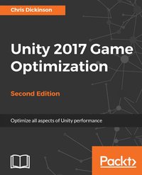 Unity 2017 Game Optimization - Second Edition - Chris Dickinson - ebook