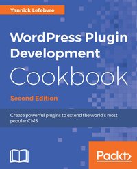 WordPress Plugin Development Cookbook - Second Edition - Yannick Lefebvre - ebook