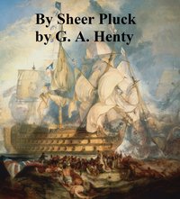 By Sheer Pluck - G. A. Henty - ebook