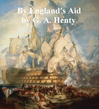 By England's Aid - G. A. Henty - ebook