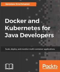 Docker and Kubernetes for Java Developers - Jaroslaw Krochmalski - ebook