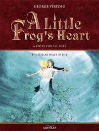 A Little Frog’s Heart: The Stellar Waltz of Life - George Virtosu - ebook