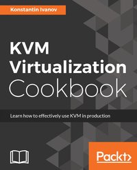 KVM Virtualization Cookbook - Konstantin Ivanov - ebook