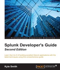 Splunk Developer's Guide - Second Edition - Kyle Smith - ebook