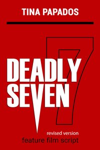 Deadly Seven:  FEATURE FILM SCRIPT - Tina Papados - ebook
