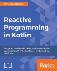 Reactive Programming in Kotlin - Rivu Chakraborty - ebook