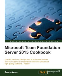 Microsoft Team Foundation Server 2015 Cookbook - Tarun Arora - ebook