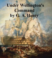 Under Wellington's Command - G. A. Henty - ebook