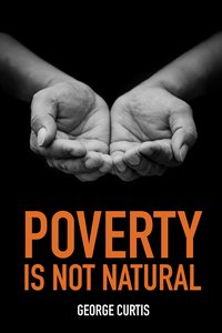 Poverty is not Natural - George Curtis - ebook