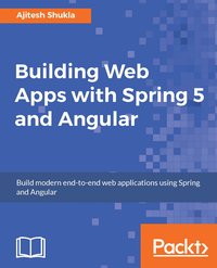 Building Web Apps with Spring 5 and Angular - Ajitesh Shukla - ebook