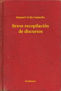 Breve recopilación de discursos - Manuel Avila Camacho - ebook