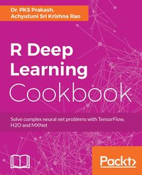 R Deep Learning Cookbook - Dr. PKS Prakash - ebook