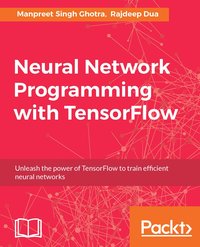 Neural Network Programming with TensorFlow - Manpreet Singh Ghotra - ebook