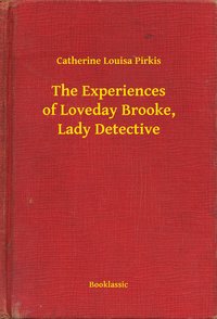 The Experiences of Loveday Brooke, Lady Detective - Catherine Louisa Pirkis - ebook
