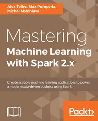 Mastering Machine Learning with Spark 2.x - Alex Tellez - ebook