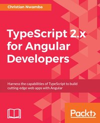 TypeScript 2.x for Angular Developers - Christian Nwamba - ebook