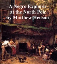 A Negro Explorer at the North Pole - Matthew Henson - ebook
