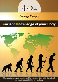 Ancient Knowledge of your Body - George Csapo - ebook