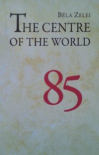 The Centre of the World - Béla Zelei - ebook