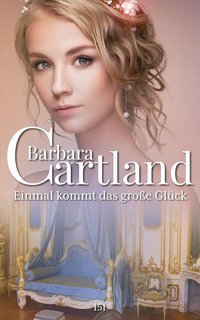 Einmal kommt das große Glück - Barbara Cartland - ebook