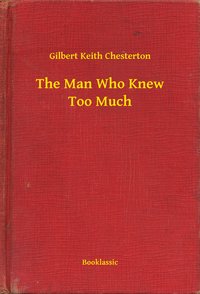 The Man Who Knew Too Much - Gilbert Keith Chesterton - ebook