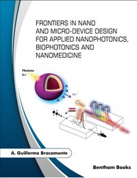 Frontiers in Nano and Microdevice Design for Applied Nanophotonics, Biophotonics and Nanomedicine - A. Guillermo Bracamonte - ebook