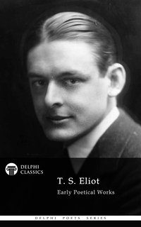 Delphi Collected Works of T. S. Eliot - T. S. Eliot - ebook