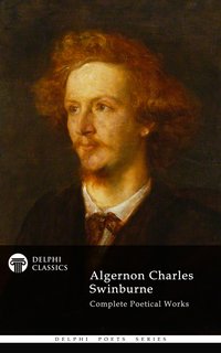 Delphi Complete Works of Algernon Charles Swinburne (Illustrated) - Algernon Charles Swinburne - ebook