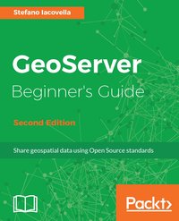 GeoServer Beginner's Guide - Second Edition - Stefano Iacovella - ebook