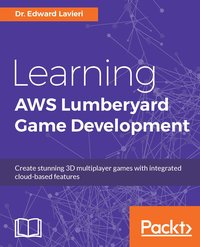 Learning AWS Lumberyard Game Development - Dr. Edward Lavieri - ebook