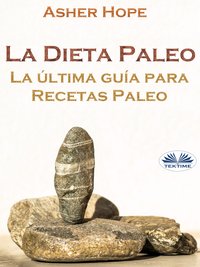 La Dieta Paleo: La Última Guía Para Recetas Paleo - Asher Hope - ebook