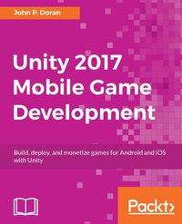 Unity 2017 Mobile Game Development - John P. Doran - ebook