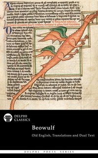 Complete Beowulf - Old English Text, Translations and Dual Text (Illustrated)