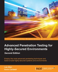 Advanced Penetration Testing for Highly-Secured Environments - Second Edition - Lee Allen - ebook