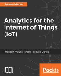 Analytics for the Internet of Things (IoT) - Andrew Minteer - ebook