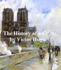 The History of a Crime - Victor Hugo - ebook