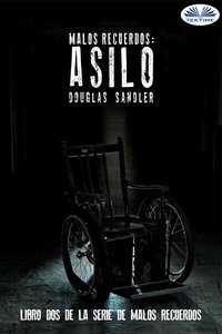 Malos Recuerdos: Asilo - Douglas  Sandler - ebook