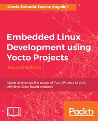 Embedded Linux Development using Yocto Projects - Second Edition - Otavio Salvador - ebook