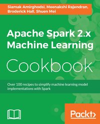 Apache Spark 2.x Machine Learning Cookbook - Siamak Amirghodsi - ebook