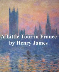 A Little Tour in France - Henry James - ebook