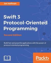Swift 3 Protocol-Oriented Programming - Second Edition